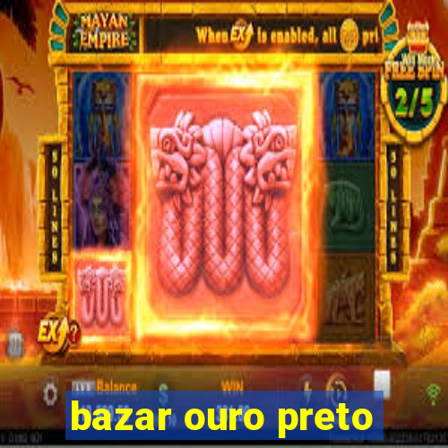 bazar ouro preto